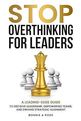 Stop Overthinking for Leaders: A Leading-Edge Guide to Decisive Leadership, Empowering Teams and Driving Strategic Alignment (Beyond Doubt Series Book 2) - Epub + Converted Pdf